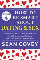 Couverture du livre « Decision #4: How to Be Smart About Dating & Sex » de Sean Covey aux éditions Touchstone