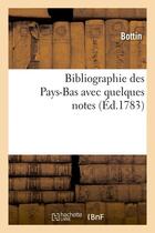Couverture du livre « Bibliographie des pays-bas avec quelques notes (ed.1783) » de  aux éditions Hachette Bnf