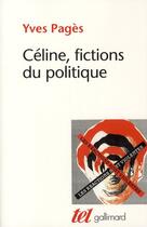 Couverture du livre « Céline, fictions du politique » de Yves Pages aux éditions Gallimard