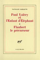 Couverture du livre « Paul Valéry et l'Enfant d'Éléphant - Flaubert le précurseur » de Nathalie Sarraute aux éditions Gallimard