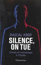 Couverture du livre « Silence, on tue : Crimes et mensonges à l'Élysée » de Pascal Krop aux éditions Flammarion