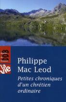 Couverture du livre « La vie : petites chroniques d'un chrétien ordinaire » de Philippe Mac Leod aux éditions Desclee De Brouwer