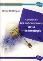 Couverture du livre « Comprendre les mécanismes de la météorologie » de David Del Regno aux éditions La Vallee Heureuse