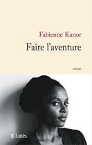 Couverture du livre « Faire l'aventure » de Fabienne Kanor aux éditions Jc Lattes