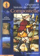 Couverture du livre « Origines et histoire des chemins de compostelle » de Jacques Chocheyras aux éditions Ouest France