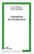 Couverture du livre « L'expertise du sociologue » de Didier Vrancken et Legrand Monique aux éditions L'harmattan