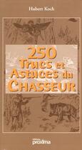 Couverture du livre « 250 Trucs Et Astuces Du Chasseur » de Hubert Koch aux éditions Proxima