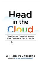 Couverture du livre « HEAD IN THE CLOUD - WHY KNOWING THINGS STILL MATTERS WHEN FACTS ARE SO EASY TO LOOK UP » de William Poundstone aux éditions Little Brown Usa