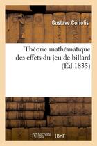 Couverture du livre « Theorie mathematique des effets du jeu de billard (ed.1835) » de Coriolis Gustave aux éditions Hachette Bnf