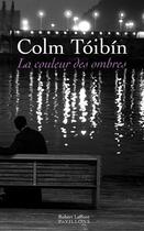 Couverture du livre « La couleur des ombres » de Colm Toibin aux éditions Robert Laffont