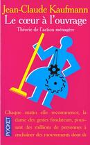 Couverture du livre « Coeur A L'Ouvrage » de Jean-Claude Kaufmann aux éditions Pocket