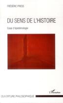 Couverture du livre « Du sens de l'histoire ; essai d'epistémologie » de Frederic Press aux éditions L'harmattan