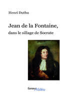 Couverture du livre « Jean de la Fontaine, dans le sillage de Socrate » de Henri Duthu aux éditions Melibee