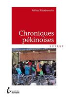 Couverture du livre « Chroniques pékinoises » de Kalliopi Papadopoulos aux éditions Societe Des Ecrivains