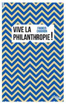 Couverture du livre « Vive la philanthropie ! » de Francis Charhon aux éditions Cherche Midi