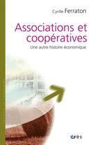 Couverture du livre « Associations et coopératives ; une autre histoire économique » de Cyrille Ferraton aux éditions Eres