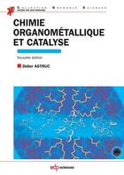 Couverture du livre « Chimie organométallique et catalyse » de Didier Astruc aux éditions Edp Sciences
