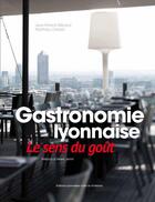 Couverture du livre « Gastronomie lyonnaise ; le sens du goût » de Jean-Patrick Menard et Matthieu Cellard aux éditions Elah
