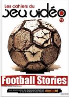 Couverture du livre « Les cahiers du jeu vidéo t.2 ; football stories » de  aux éditions Pix'n Love