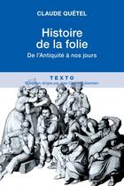 Couverture du livre « Histoire de la folie ; de l'Antiquité à nos jours » de Claude Quetel aux éditions Tallandier