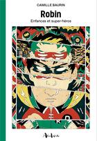 Couverture du livre « Robin ; enfances et super-héros » de Camille Baurin aux éditions Aedon