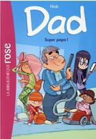 Couverture du livre « Dad t.1 ; super papa ! » de Nob aux éditions Hachette Jeunesse