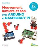 Couverture du livre « Mouvement, lumière et son avec Arduino et Raspberry Pi ; avec 30 projets ludiques » de Simon Monk aux éditions Eyrolles