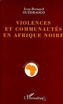 Couverture du livre « VIOLENCES ET COMMUNAUTES EN AFRIQUE NOIRE » de Jean-Bernard Ouedraogo aux éditions Editions L'harmattan