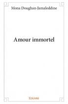 Couverture du livre « Amour immortel » de Mona Doughan-Jamaleddine aux éditions Edilivre