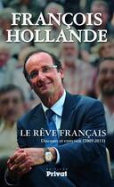 Couverture du livre « Le rêve français ; discours et entretiens (2009-2011) » de Francois Hollande aux éditions Editions Privat
