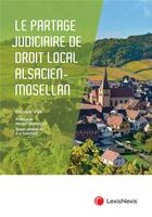 Couverture du livre « Le partage judiciaire en droit civil alsacien-mosellan » de Olivier Vix aux éditions Lexisnexis