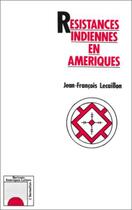 Couverture du livre « Resistances indiennes en Amériques » de Jean-Francois Lecaillon aux éditions L'harmattan