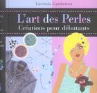 Couverture du livre « Art des perles (l') creations pour debutants » de Ganderton Lucinda aux éditions Pearson