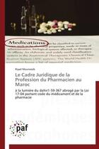 Couverture du livre « Le cadre juridique de la profession du pharmacien au Maroc » de Riyad Mounassib aux éditions Presses Academiques Francophones