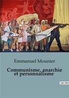 Couverture du livre « Communisme, anarchie et personnalisme » de Emmanuel Mounier aux éditions Shs Editions