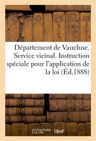 Couverture du livre « Depart. de vaucluse. service vicinal, instruction speciale pour l'application de la loi (ed.1888) - » de  aux éditions Hachette Bnf