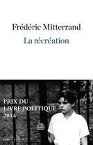 Couverture du livre « La récréation » de Frederic Mitterrand aux éditions Robert Laffont