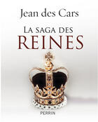 Couverture du livre « La saga des reines » de Jean Des Cars aux éditions Perrin