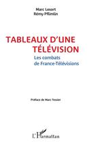 Couverture du livre « Tableaux d'une télévision ; les combats de France Télévision » de Marc Lesort et Remy Pflimlin aux éditions L'harmattan