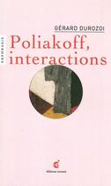 Couverture du livre « Poliakoff, interactions » de Gerard Durozoi aux éditions Invenit