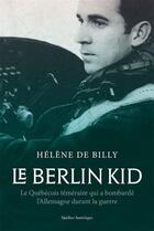 Couverture du livre « Le berlin kid : le Québécois téméraire qui a bombardé l'Allemagne » de Helene De Billy aux éditions Quebec Amerique