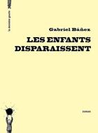 Couverture du livre « Les enfants disparaissent » de Gabriel Banez aux éditions La Derniere Goutte