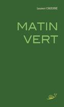 Couverture du livre « Matin vert » de Laurent Caudine aux éditions Tradition Et Evolution