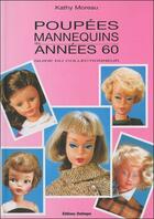 Couverture du livre « Poupées mannequins des années 60 ; guide de collectionneur » de Kathy Moreau aux éditions Dollexpo