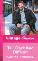 Couverture du livre « Tall, Dark And Difficult (Mills & Boon Vintage Cherish) » de Patricia Coughlin aux éditions Mills & Boon Series