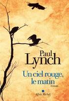 Couverture du livre « Un ciel rouge, le matin » de Paul Lynch aux éditions Albin Michel