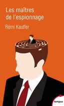 Couverture du livre « Les maitres de l'espionnage » de Remi Kauffer aux éditions Tempus/perrin