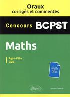 Couverture du livre « Oraux corriges et commentes de mathematiques bcpst - agro-veto, g2e » de Devinck Vincent aux éditions Ellipses