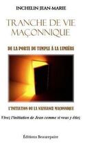 Couverture du livre « Tranche de vie maconnique - de la porte du temple a la lumiere » de Jean-Marie Inchelin aux éditions Beaurepaire