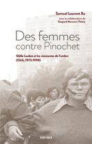 Couverture du livre « Des femmes contre Pinochet : Odile Loubet et les résistantes de l'ombre (Chili 1973-1990) » de Samuel Laurent Xiu aux éditions Karthala